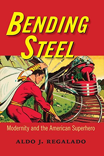 Bending Steel Modernity And The American Superhero [Paperback]