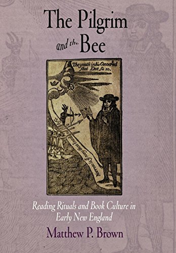 The Pilgrim and the Bee Reading Rituals and Book Culture in Early Ne England [Hardcover]