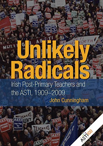 Unlikely Radicals: Irish Post-Primary Teachers and the ASTI, 1909-2009 [Hardcover]