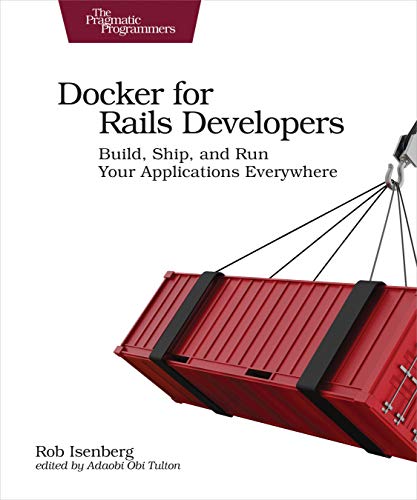 Docker for Rails Developers Build, Ship, and Run Your Applications Everyhere [Paperback]