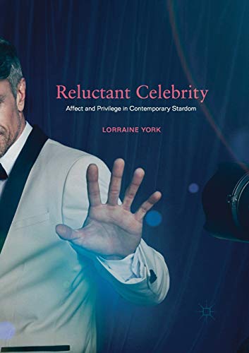 Reluctant Celebrity Affect and Privilege in Contemporary Stardom [Paperback]