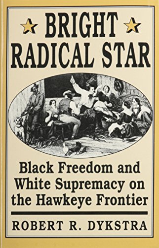 Bright Radical Star Black Freedom and White Supremacy on the Hakeye Frontier [Hardcover]