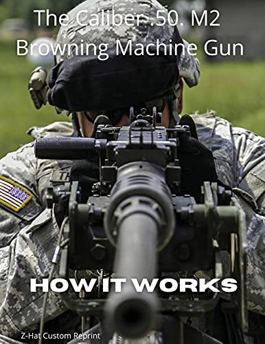 Ho It Works  The Caliber .50 M2 Broning Machine Gun [Paperback]