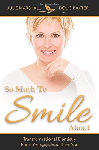 So Much To Smile About Transformational Dentistry For A Younger, Healthier You [Paperback]