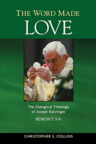 The Word Made Love The Dialogical Theology Of Joseph Ratzinger / Benedict Xvi [Paperback]