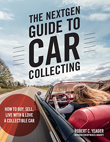 The NextGen Guide to Car Collecting: How to Buy, Sell, Live With and Love a Coll [Paperback]