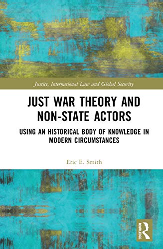 Just War Theory and Non-State Actors Using an Historical Body of Knoledge in M [Hardcover]