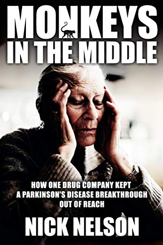 Monkeys In The Middle Ho One Drug Company Kept A Parkinsons Disease Breakthrou [Paperback]