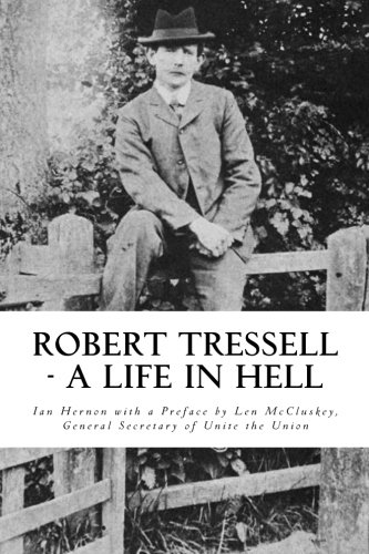 Robert Tressell - A Life In Hell The Biography Of The Author And His Ragged Tro [Paperback]