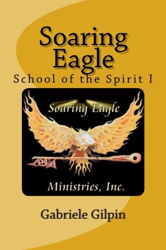 Soaring Eagle School Of The Spirit I Leadership Training And Equipping (volume  [Paperback]