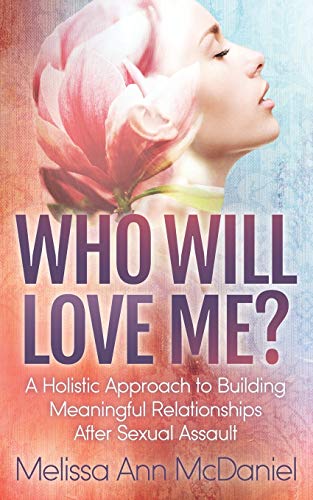 Who Will Love Me A Holistic Approach to Building Meaningful Relationships Afte [Paperback]