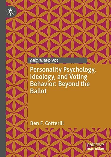 Personality Psychology, Ideology, and Voting Behavior Beyond the Ballot [Hardcover]