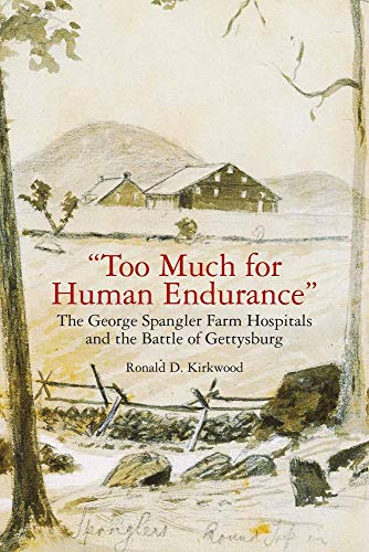 Too Much for Human Endurance: The George Spangler Farm Hospitals and the Battl [Paperback]