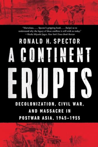 A Continent Erupts: Decolonization, Civil War, and Massacre in Postwar Asia, 194 [Paperback]