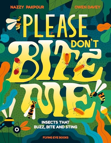 Please Don't Bite Me!: Insects that Buzz, Bite and Sting [Hardcover]