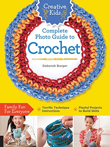 Creative Kids Complete Photo Guide to Crochet [Paperback]