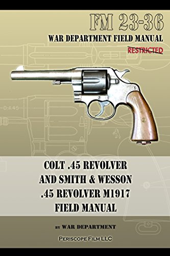 Colt .45 Revolver And Smith & Wesson .45 Revolver M1917 Field Manual Fm 23-36 [Paperback]