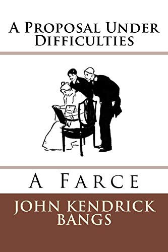 A Proposal Under Difficulties A Farce [Paperback]