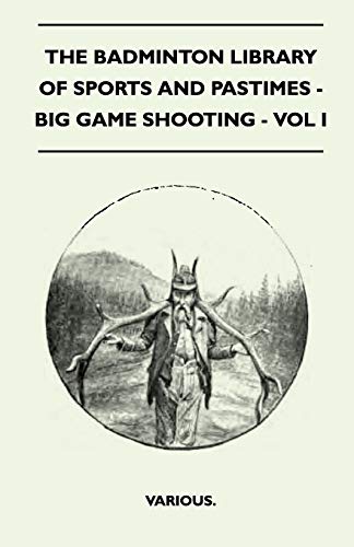 Badminton Library of Sports and Pastimes - Big Game Shooting - [Paperback]