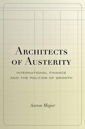 Architects of Austerity International Finance and the Politics of Groth [Hardcover]