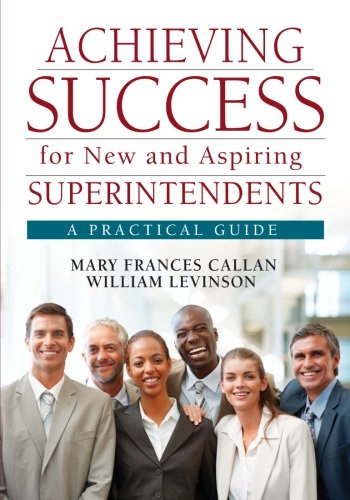 Achieving Success for Ne and Aspiring Superintendents A Practical Guide [Paperback]