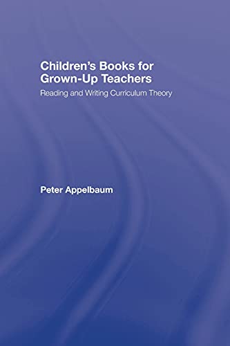 Children's Books for Gron-Up Teachers Reading and Writing Curriculum Theory [Paperback]