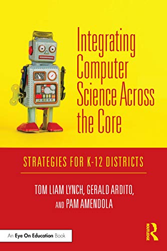 Integrating Computer Science Across the Core Strategies for K-12 Districts [Paperback]