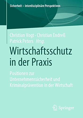 Wirtschaftsschutz in der Praxis: Positionen zur Unternehmenssicherheit und Krimi [Paperback]