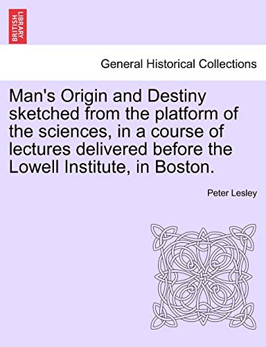 Man's Origin and Destiny sketched from the platform of the sciences, in a course [Paperback]