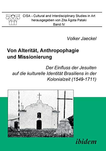 Von Alteritt, Anthropophagie und Missionierung. der Einfluss der Jesuiten Auf D [Paperback]