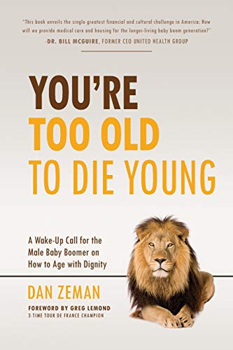 You're Too Old to Die Young  A Wake-Up Call for the Male Baby Boomer on Ho to  [Paperback]