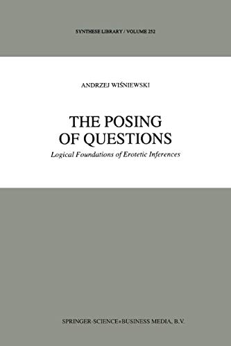 The Posing of Questions Logical Foundations of Erotetic Inferences [Paperback]