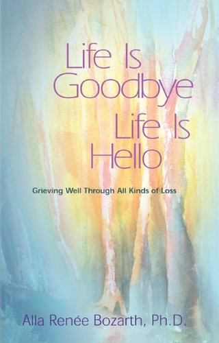 Life Is Goodbye Life Is Hello: Grieving Well Through All Kinds Of Loss [Paperback]