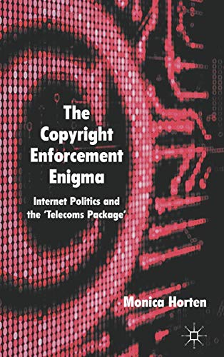 The Copyright Enforcement Enigma Internet Politics and the Telecoms Package [Hardcover]