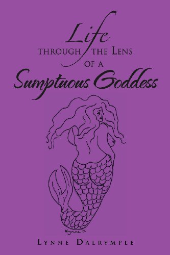 Life Through the Lens of a Sumptuous Goddess [Paperback]