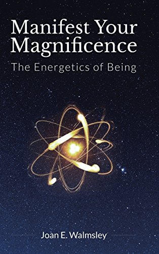 Manifest Your Magnificence The Energetics Of Being [Hardcover]