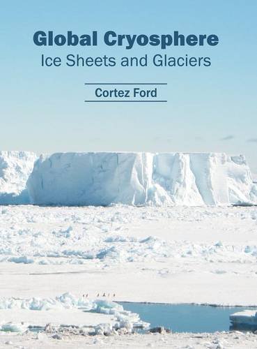 Global Cryosphere Ice Sheets and Glaciers [Hardcover]