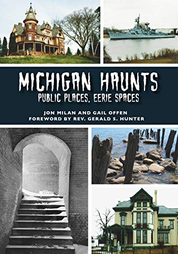 Michigan Haunts: Public Places, Eerie Spaces [Paperback]