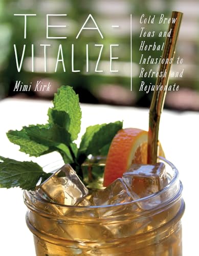 Tea-Vitalize: Cold-Brew Teas and Herbal Infusions to Refresh and Rejuvenate [Paperback]