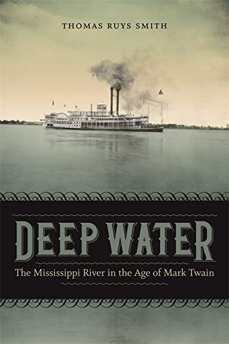 Deep Water : The Mississippi River in the Age of Mark Twain [Hardcover]