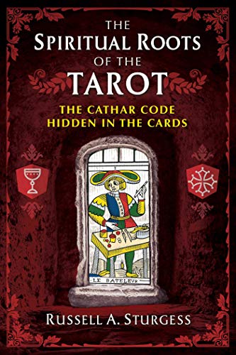 The Spiritual Roots of the Tarot: The Cathar Code Hidden in the Cards [Paperback]