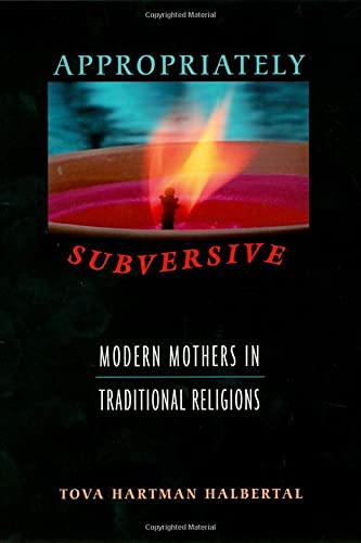 Appropriately Subversive Modern Mothers in Traditional Religions [Hardcover]