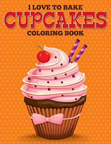 I Love to Bake Cupcakes Coloring Book [Paperback]