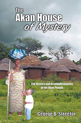 The Akan House Of Mystery The History And Accomplishments Of The Akan People [Paperback]