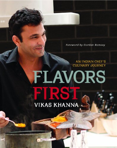 Flavors First: An Indian Chef's Culinary Journey [Hardcover]