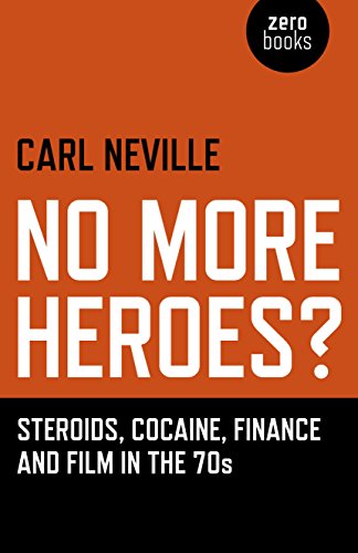 No More Heroes?: Steroids, Cocaine, Finance and Film in the 70s [Paperback]