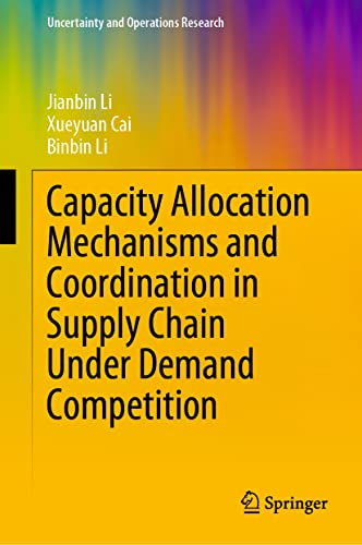 Capacity Allocation Mechanisms and Coordination in Supply Chain Under Demand Com [Hardcover]