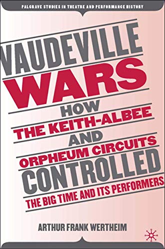 Vaudeville Wars How the Keith-Albee and Orpheum Circuits Controlled the Big-Tim [Hardcover]