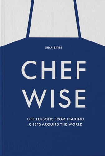 Chefwise: Life Lessons from Leading Chefs Around the World [Hardcover]