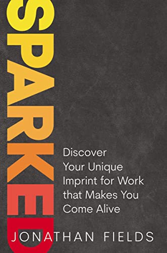 Sparked: Discover Your Unique Imprint for Work that Makes You Come Alive [Hardcover]